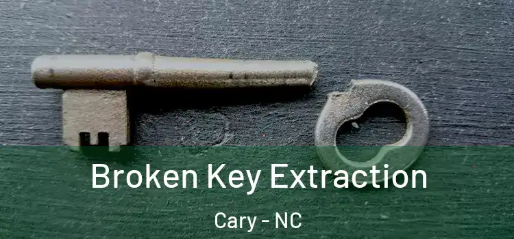 Broken Key Extraction Cary - NC